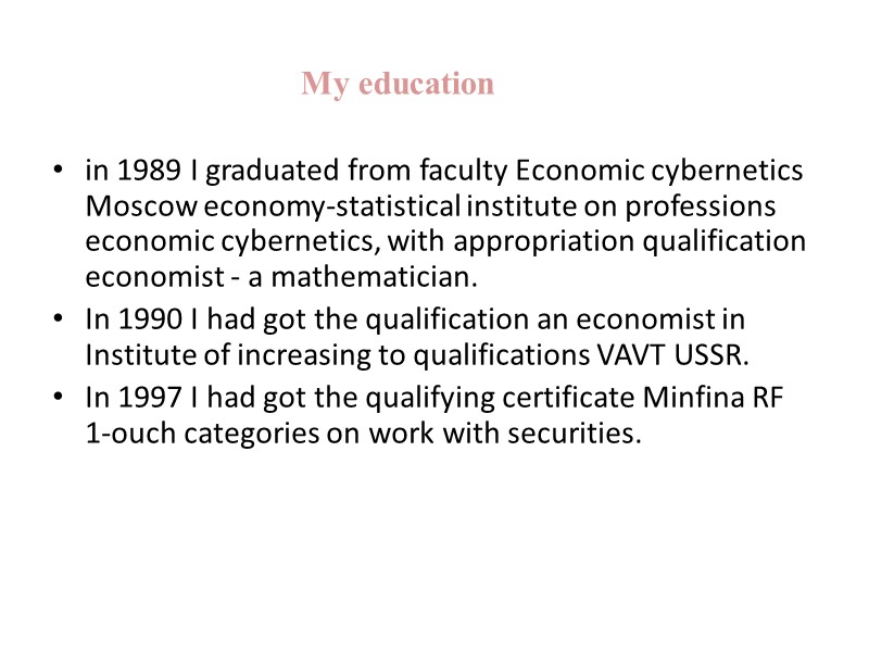 My education in 1989 I graduated from faculty Economic cybernetics Moscow economy-statistical institute on